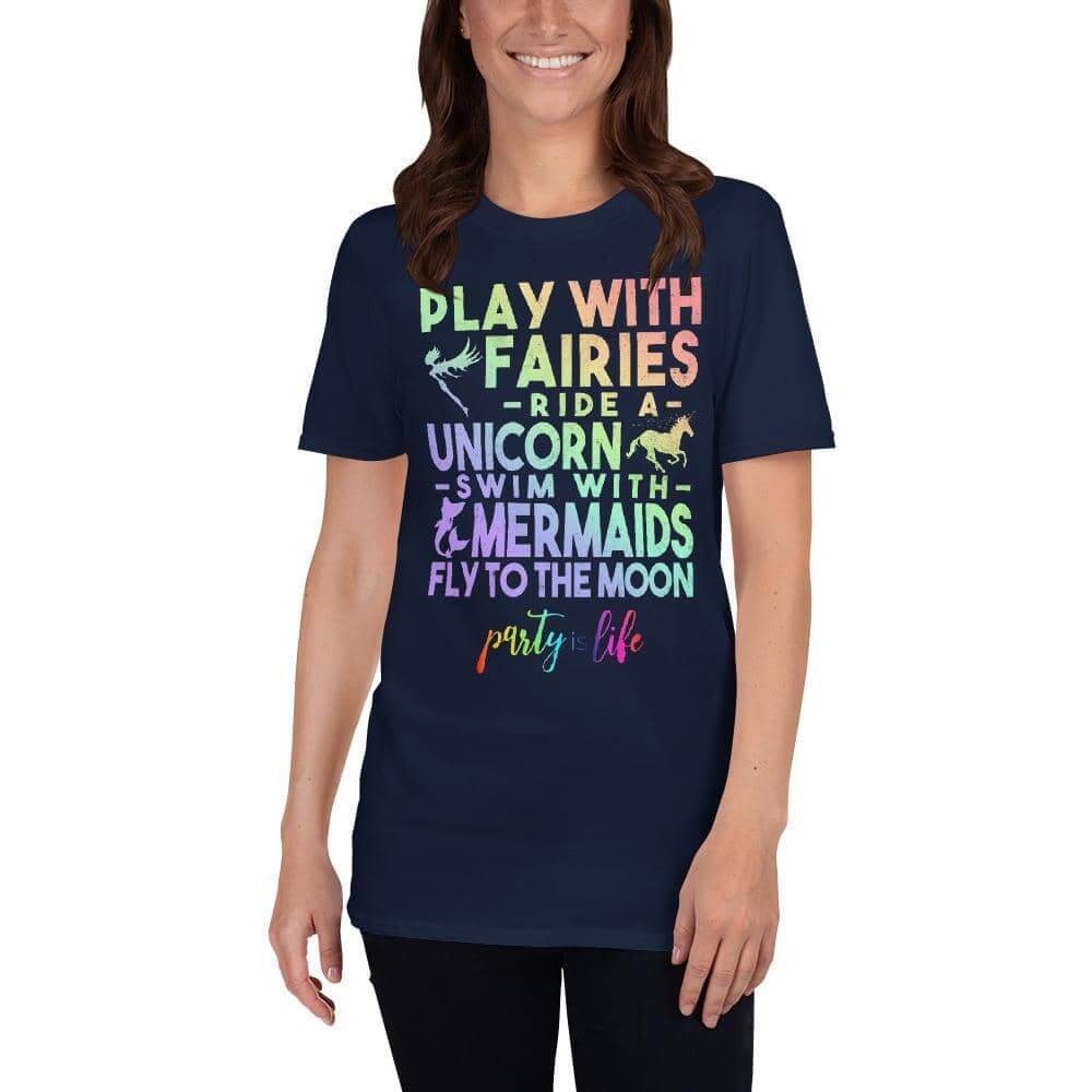 Play with Fairies, Ride a Unicorn, Swim with Mermaids & Fly to the Moon Unisex T-Shirt-Shirt