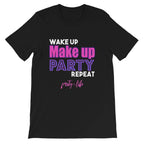 Wake up Make Up Party Repeat Unisex T-Shirt-Shirt