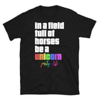 Field of Horses, Be a Unicorn Unisex T-Shirt-Shirt